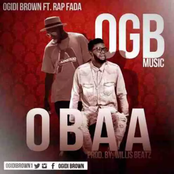 Ogidi Brown - Obaa ft Rap Fada (Prod By Willis Beatz)